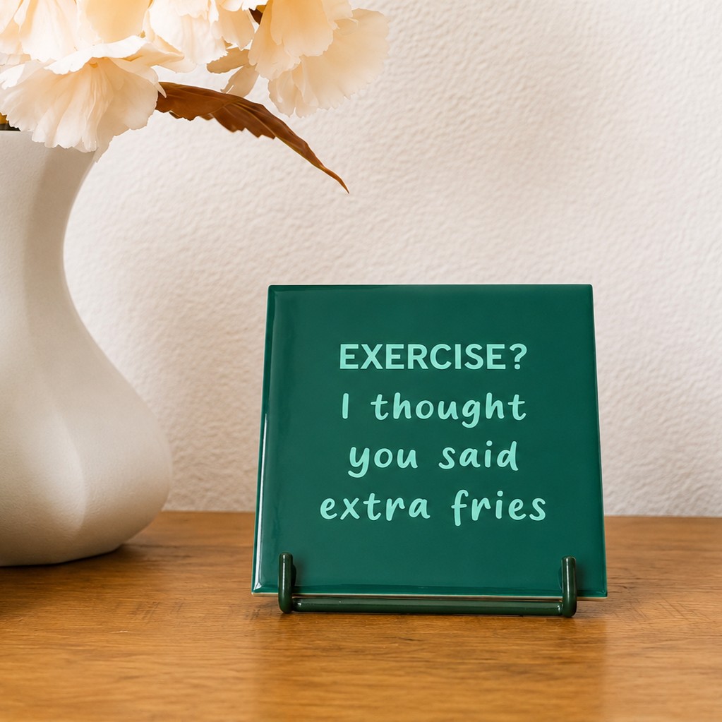 Tegeltje - "Exercise? I Thought You Said Extra Fries"