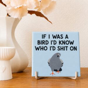 Tegeltje - "If I Was a Bird I'd Know Who I'd Sh*t On"